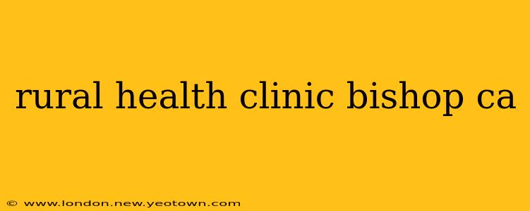 rural health clinic bishop ca