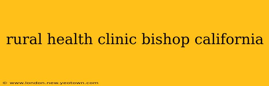 rural health clinic bishop california