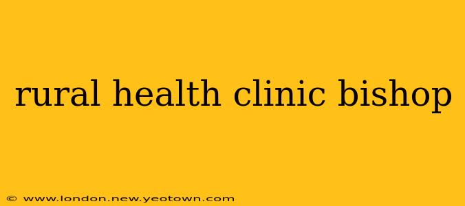 rural health clinic bishop