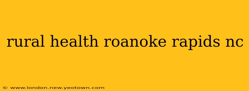 rural health roanoke rapids nc