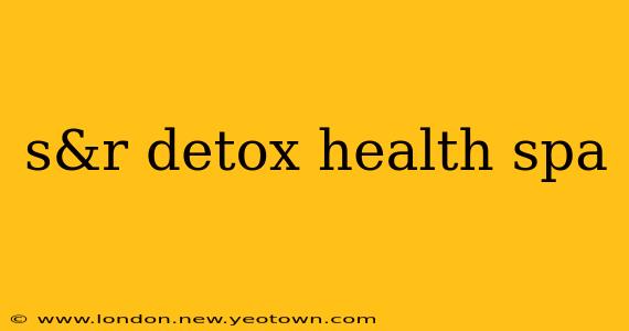 s&r detox health spa