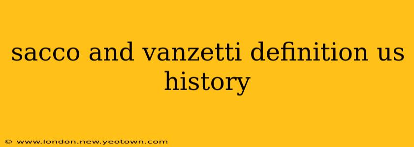 sacco and vanzetti definition us history