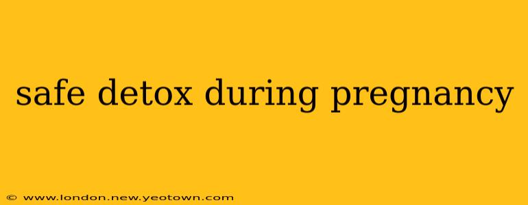 safe detox during pregnancy