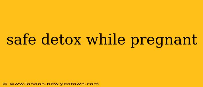 safe detox while pregnant