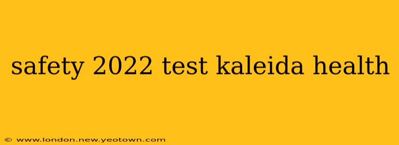 safety 2022 test kaleida health