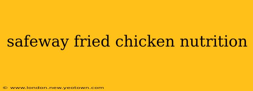 safeway fried chicken nutrition