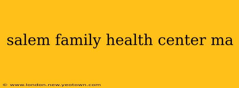 salem family health center ma