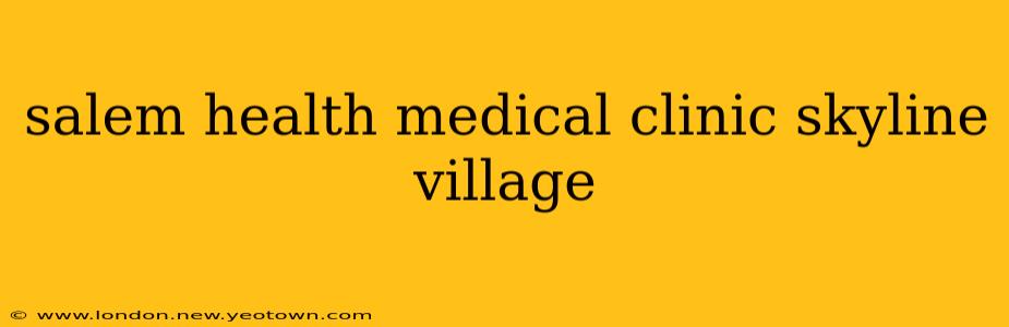 salem health medical clinic skyline village