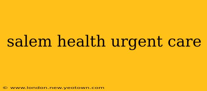 salem health urgent care