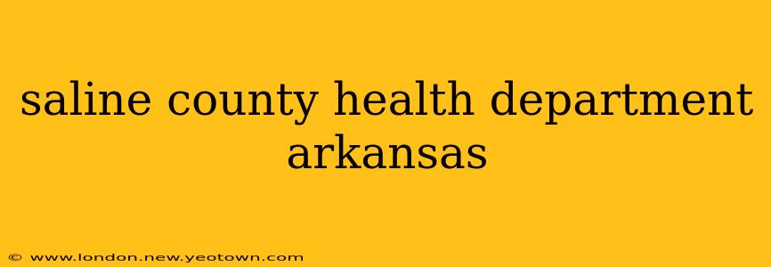 saline county health department arkansas