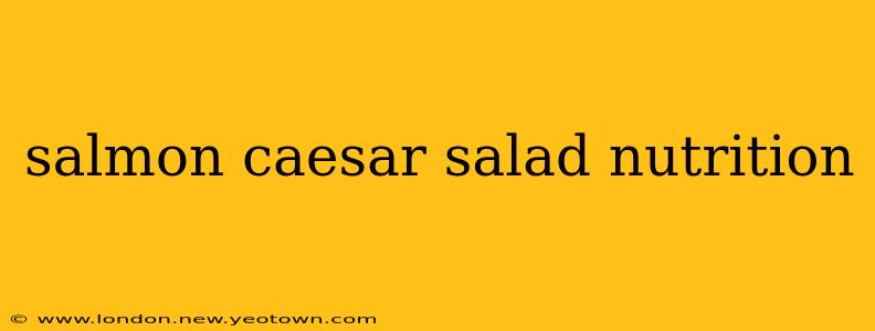 salmon caesar salad nutrition