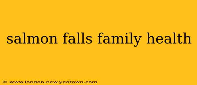 salmon falls family health