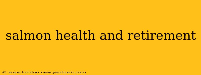 salmon health and retirement