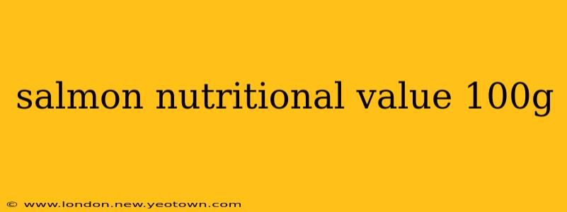 salmon nutritional value 100g