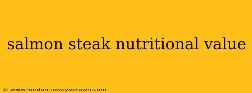 salmon steak nutritional value