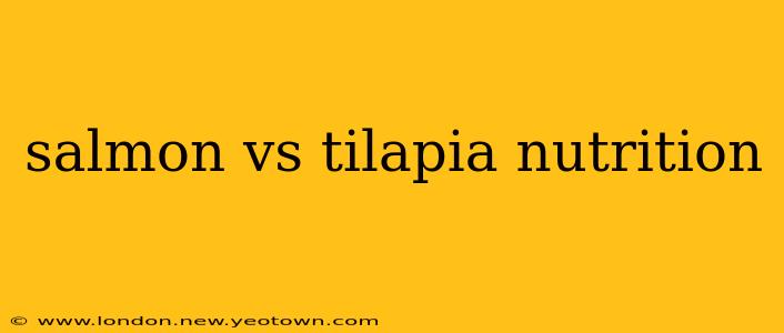 salmon vs tilapia nutrition