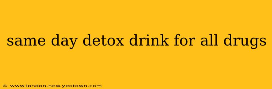 same day detox drink for all drugs
