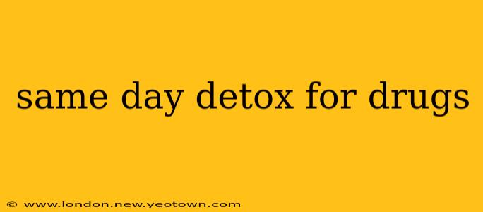 same day detox for drugs