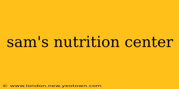 sam's nutrition center