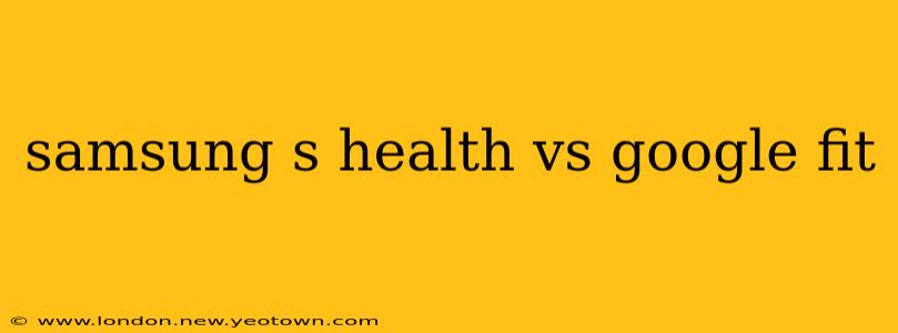 samsung s health vs google fit