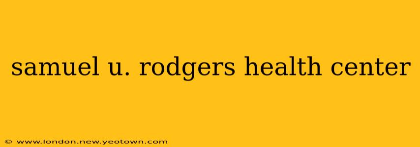samuel u. rodgers health center