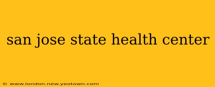 san jose state health center