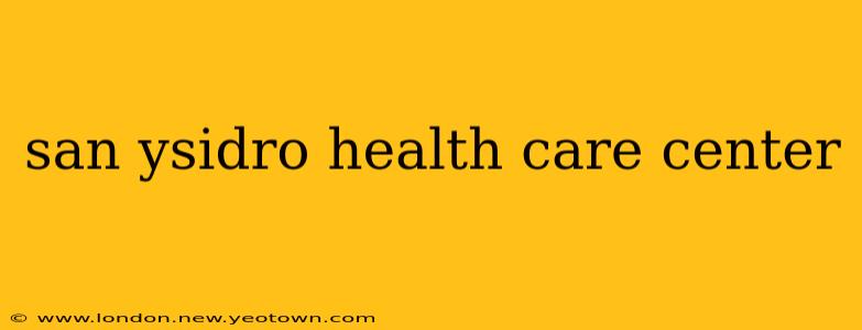 san ysidro health care center