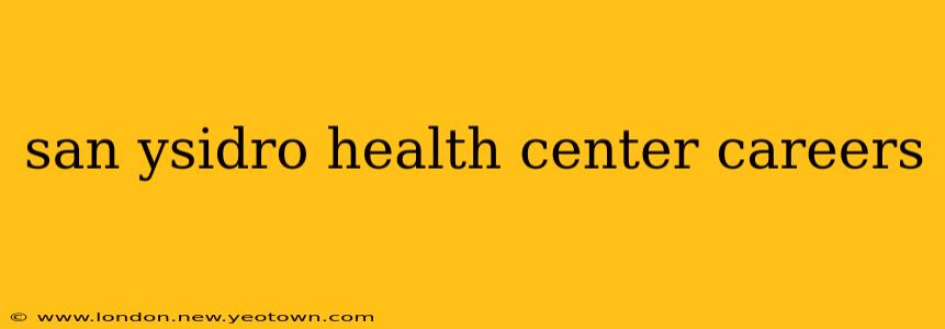 san ysidro health center careers
