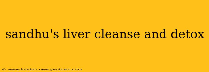 sandhu's liver cleanse and detox