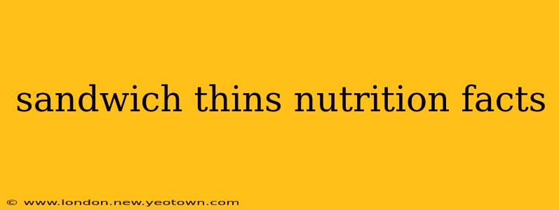 sandwich thins nutrition facts