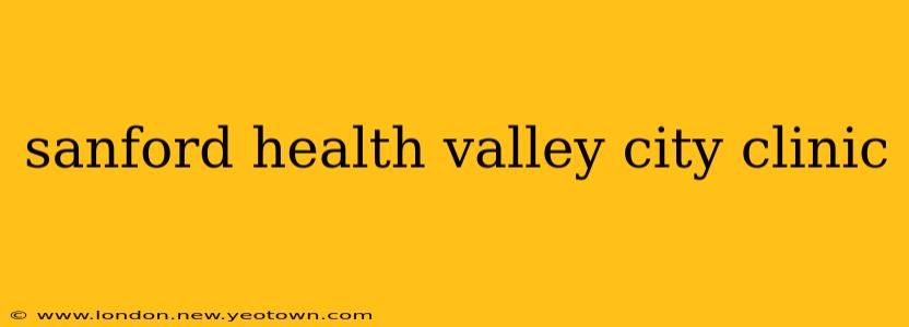 sanford health valley city clinic