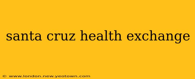 santa cruz health exchange