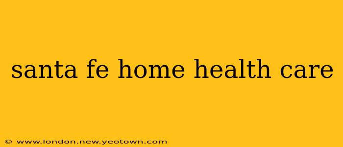 santa fe home health care