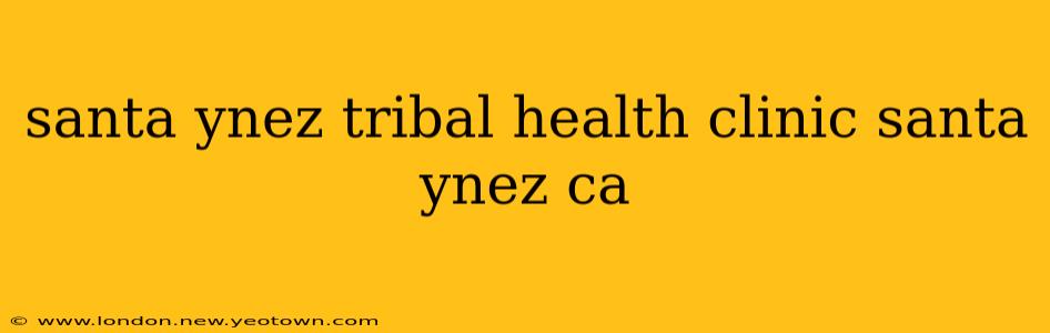 santa ynez tribal health clinic santa ynez ca