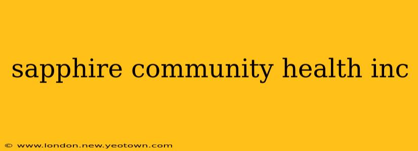sapphire community health inc