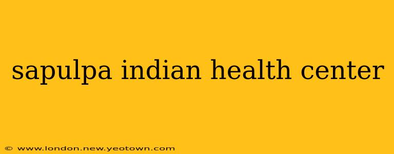 sapulpa indian health center