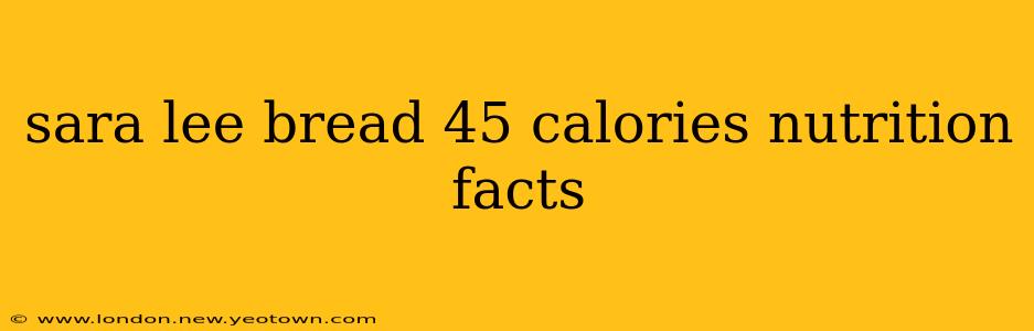 sara lee bread 45 calories nutrition facts