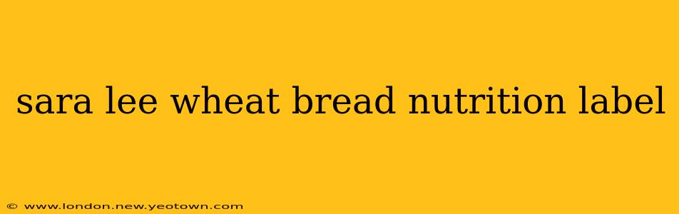 sara lee wheat bread nutrition label