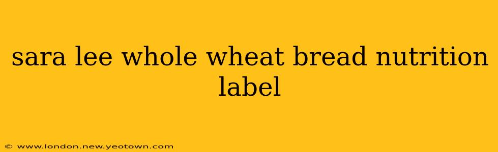 sara lee whole wheat bread nutrition label