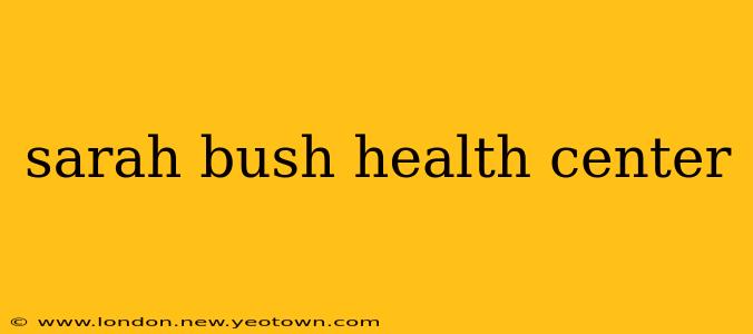 sarah bush health center
