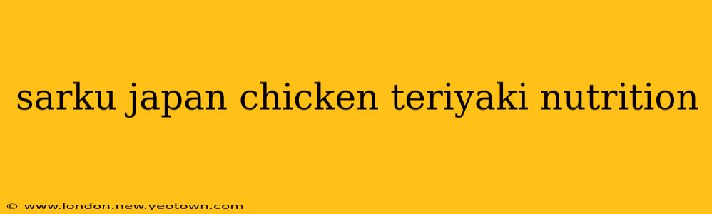 sarku japan chicken teriyaki nutrition