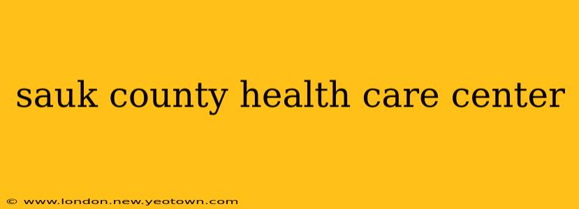 sauk county health care center