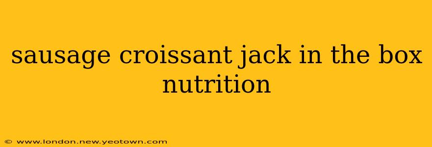 sausage croissant jack in the box nutrition