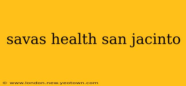 savas health san jacinto