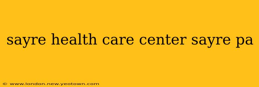 sayre health care center sayre pa