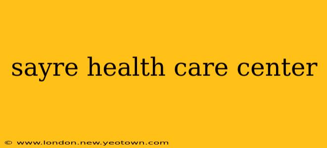 sayre health care center