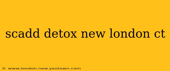scadd detox new london ct
