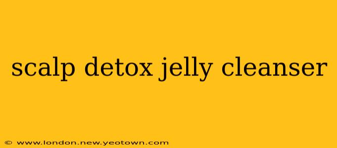 scalp detox jelly cleanser