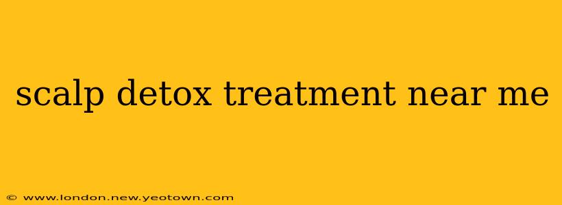 scalp detox treatment near me