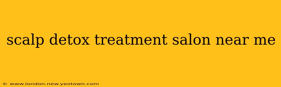 scalp detox treatment salon near me